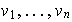 $v_{1},...,v_{n}$