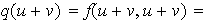 $q(u+v)=f(u+v,u+v)=$