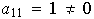 $a_{11}=1\neq0$