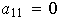 $a_{11}=0$