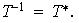 $T^{-1}=T^{\ast}.$