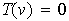 $T(v)=0$