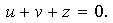 $\ u+v+z=0.$