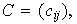 $C=(c_{ij}),$