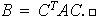 $B=C^TAC. \Box$