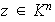 $z\in K^n$