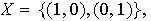 $X=\{(1,0),(0,1)\},$