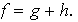 $f=g+h.$