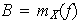$B=m_{X}(f)$