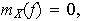 $m_{X}(f)=0,$