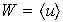 $W=\langle u\rangle$