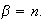 $\beta=n.$