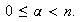 $\ 0\leq\alpha < n.$