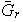 $\bar{G}_{r}$