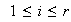$\ \ 1\leq i\leq r$