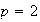$p=2$
