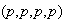 $(p,p,p,p)$
