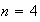 $n=4$