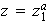 $z=z_1^a$