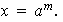 $x=\QTR{em}{a}^{m}.$