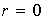$r=0$