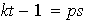 $kt-1=ps$