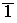 $\overline{1}$