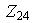 $\ Z_{24}$