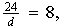 $\frac{24}{d}=8,$