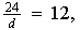 $\frac{24}{d}=12,$