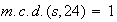 $m.c.d.(s, 24) = 1$