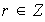 $r\in Z$