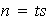 $n=ts$