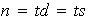 $n=td=ts$