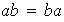 $\QTR{em}{ab=ba}$