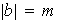 $\left| b\right| =m$