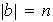 $\left| b\right| =n$