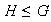 $\ H\leq G$
