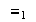 $\ \equiv _{1}$