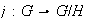 $j:G\rightarrow G/H$