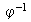 $\ \varphi ^{-1}$