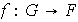 $f:G\rightarrow F$