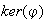 $ker(\varphi)$