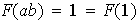 $F(ab)=1=F(1)$