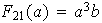 $F_{21}(a)=a^{3}b$