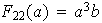 $F_{22}(a)=a^{3}b$