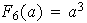 $F_{6}(a)=a^{3}$