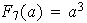 $F_{7}(a)=a^{3}$