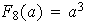 $F_{8}(a)=a^{3}$