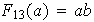 $F_{13}(a)=ab$
